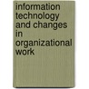Information Technology And Changes In Organizational Work door International Federation for Information Processing