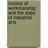 Instinct Of Workmanship; And The State Of Industrial Arts by Veblen Thorstein