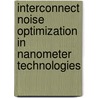 Interconnect Noise Optimization In Nanometer Technologies by Mohamed A. Elgamel
