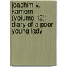 Joachim V. Kamern (Volume 12); Diary of a Poor Young Lady door Marie Nathusius