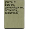 Journal Of Surgery, Gynecology And Obstetrics (Volume 27) door Unknown Author