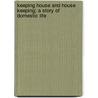 Keeping House and House Keeping; A Story of Domestic Life by Sarah Josepha Buell Hale