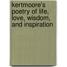 Kertmoore's Poetry Of Life, Love, Wisdom, And Inspiration door E. Moore Sr. Curtis