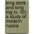 King Stork And King Log (V. 10); A Study Of Modern Russia