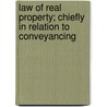 Law Of Real Property; Chiefly In Relation To Conveyancing by Henry William Challis