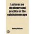 Lectures On The Theory And Practice Of The Ophthalmoscope