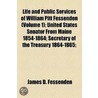 Life And Public Services Of William Pitt Fessenden (V. 1) by James D. Fessenden