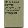 Life of Lucius Bunyan Compton, the Mountaineer Evangelist door John C. Patty