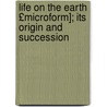 Life on the Earth £Microform]; Its Origin and Succession door Joan Phillips