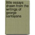 Little Essays Drawn from the Writings of George Santayana