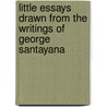 Little Essays Drawn from the Writings of George Santayana door Wilber Smith