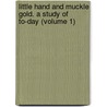 Little Hand and Muckle Gold. a Study of To-Day (Volume 1) door Julian Osgood Field