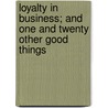Loyalty In Business; And One And Twenty Other Good Things door Fra Elbert Hubbard