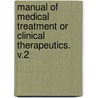 Manual Of Medical Treatment Or Clinical Therapeutics. V.2 door Isaac Burney Yeo