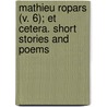 Mathieu Ropars (V. 6); Et Cetera. Short Stories And Poems door William Young