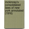 Mckinney's Consolidated Laws Of New York Annotated (1916) door New York State