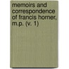 Memoirs And Correspondence Of Francis Horner, M.P. (V. 1) by Professor Francis Horner