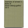 Memoirs Of Ernest Ii - Duke Of Saxe-Coburg-Gotha - Vol Ii door anon.