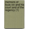 Memoirs Of Louis Xiv And His Court And Of The Regency (1) by Louis de Rouvroy Saint-Simon