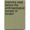 Memoirs Read Before the Anthropological Society of London by Anthropological Society of London