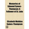 Memories of Edmund Symes-Thompson; A Follower of St. Luke door Elizabeth Watkins Thompson