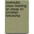 Methodist Class-Meeting; An Essay on Christian Fellowship
