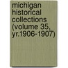 Michigan Historical Collections (Volume 35, Yr.1906-1907) door Michigan Historical Commission Cn