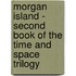 Morgan Island - Second Book Of The Time And Space Trilogy
