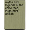 Myths and Legends of the Celtic Race, Large-Print Edition door Thomas William Rolleston