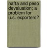 Nafta And Peso Devaluation; A Problem For U.s. Exporters? door United States. Congress. Business