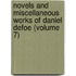 Novels and Miscellaneous Works of Daniel Defoe (Volume 7)