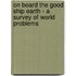 On Board The Good Ship Earth - A Survey Of World Problems