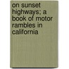 On Sunset Highways; A Book Of Motor Rambles In California door Thomas Dowler Murphy