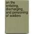 On The Enlisting, Discharging, And Pensioning Of Soldiers