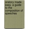 Oratory Made Easy. A Guide To The Composition Of Speeches by Charles Hartley