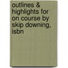 Outlines & Highlights For On Course By Skip Downing, Isbn by Reviews Cram101 Textboo