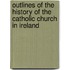 Outlines Of The History Of The Catholic Church In Ireland