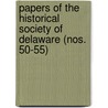 Papers Of The Historical Society Of Delaware (Nos. 50-55) door Historical Society of Delaware