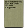 Parteiendämmerung oder: Was kommt nach den Volksparteien door Christoph Seils