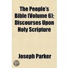 People's Bible (Volume 6); Discourses Upon Holy Scripture door Joseph Parker