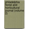 Philadelphia Florist and Horticultural Journal (Volume 2) by General Books