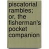 Piscatorial Rambles; Or, The Fisherman's Pocket Companion door George Bagnall