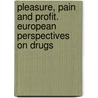 Pleasure, Pain and Profit. European Perspectives on Drugs door Onbekend