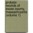 Probate Records of Essex County, Massachusetts (Volume 1)