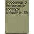 Proceedings Of The Worcester Society Of Antiquity (V. 13)