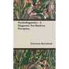 Psychodiagnostics - A Diagnostic Test Based On Perception by Hermann Rorschach