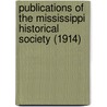 Publications Of The Mississippi Historical Society (1914) by Mississippi Historical Society