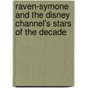 Raven-Symone And The Disney Channel's Stars Of The Decade by Courtney Hutton