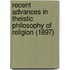 Recent Advances In Theistic Philosophy Of Religion (1897)