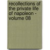 Recollections of the Private Life of Napoleon - Volume 08 by Louis Constant Wairy